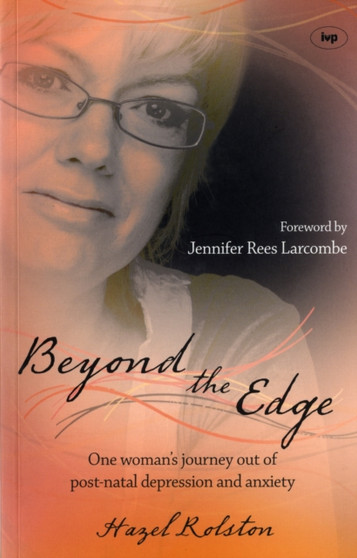Beyond the Edge : One Woman's Journey Out Of Post-Natal Depression And Anxiety