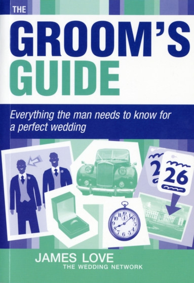 Groom's Guide : Everything the Man Needs to Know for a Perfect Wedding