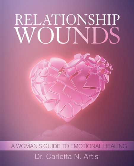 Relationship Wounds: A Woman's Guide to Emotional Healing