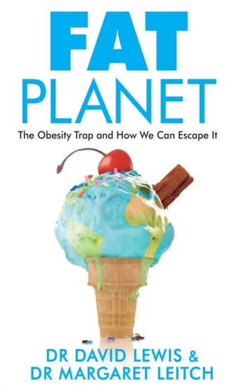 Fat Planet : The Obesity Trap and How We Can Escape It Fat Planet : The Obesity Trap and How We Can Escape It