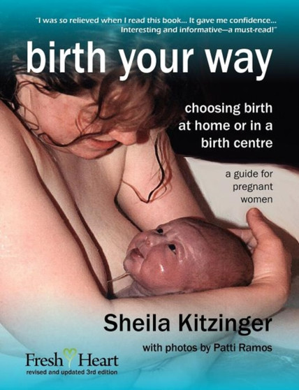 Birth Your Way : Choosing Birth at Home or in a Birth Centre