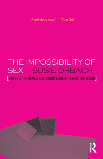 The Impossibility of Sex : Stories of the Intimate Relationship between Therapist and Client