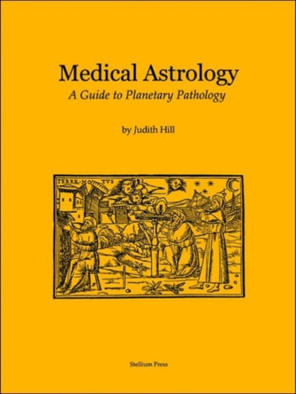 Medical Astrology : A Guide to Planetary Pathology