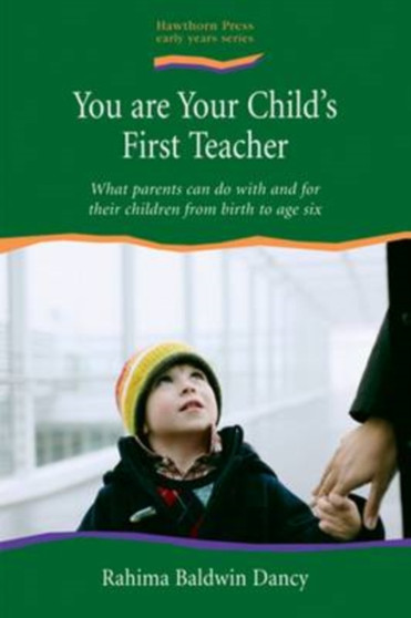 You are Your Child's First Teacher : What Parents Can do with and for Their Children from Birth to Age Six