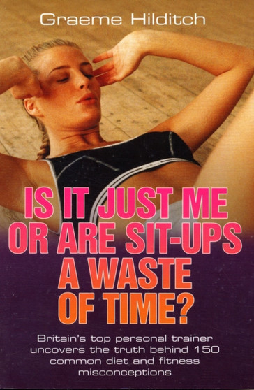 Is it Just Me or are Sit Ups a Waste of Time?