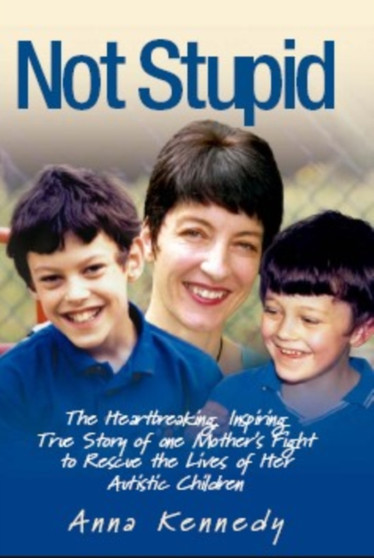 Not Stupid : The Story of One Mother's Fight to Rescue the Lives of Her Children from Autism