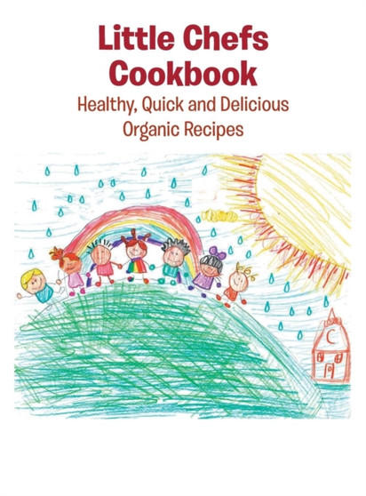 Little Chefs Cookbook : Healthy, Quick and Delicious Organic Recipes