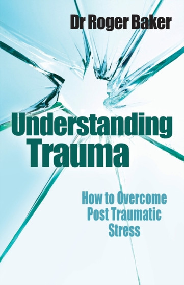 Understanding Trauma : How to overcome post-traumatic stress