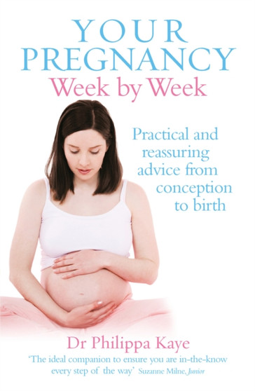 Your Pregnancy Week by Week : Practical and reassuring advice from conception to birth