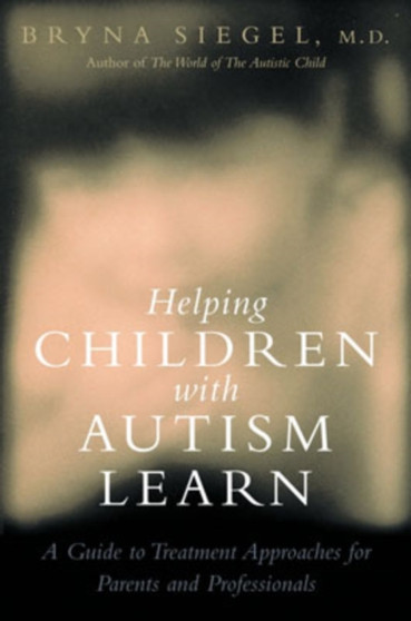 Helping Children with Autism Learn : Treatment Approaches for Parents and Professionals