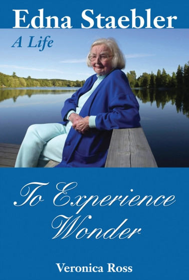 To Experience Wonder : Edna Staebler: A Life