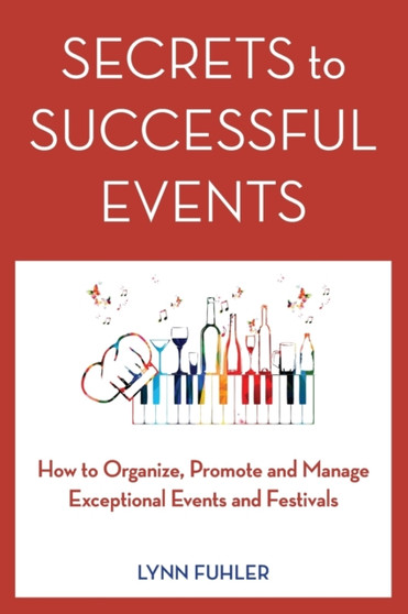 Secrets to Successful Events : How to Organize, Promote and Manage Exceptional Events and Festivals