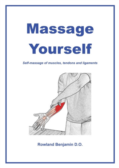 Massage Yourself : Self-massage of muscles, tendons and ligaments
