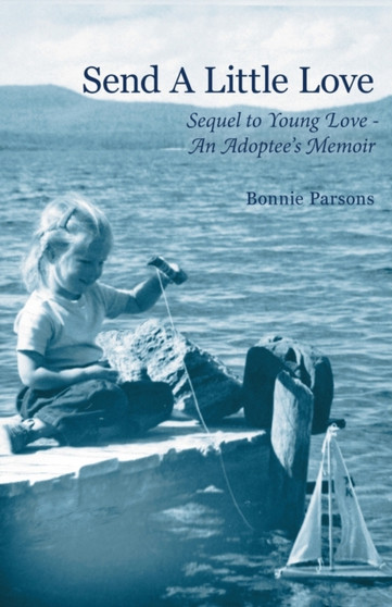 Send A Little Love : Sequel to Young Love - An Adoptee's Memoir