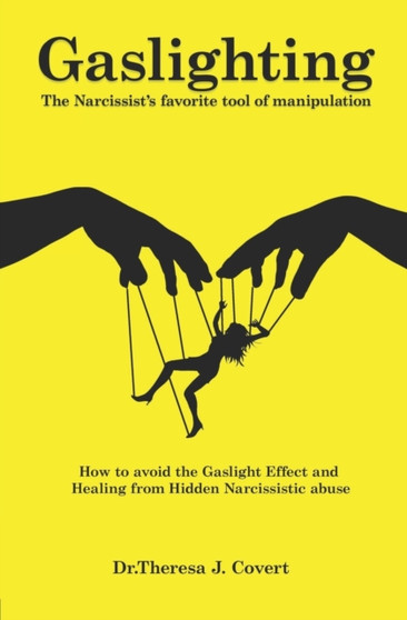 Gaslighting : The Narcissist's favorite tool of Manipulation - How to avoid the Gaslight Effect and Recovery from Emotional and Narcissistic Abuse