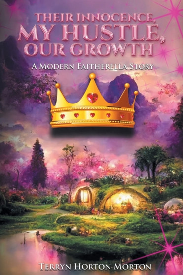 Their Innocence, My Hustle, Our Growth : A Modern Faitherella Story