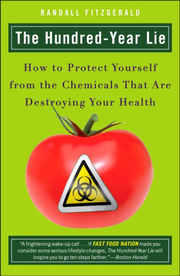 The Hundred Year Lie : How to Protect Yourself from the Chemicals That are Destroying Your Health