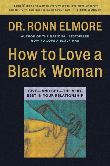 How to Love a Black Woman : Give-and-Get-the Very Best in Your Relationship