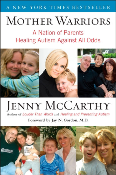 Mother Warriors : A Nation of Parents Healing Autism Against All Odds