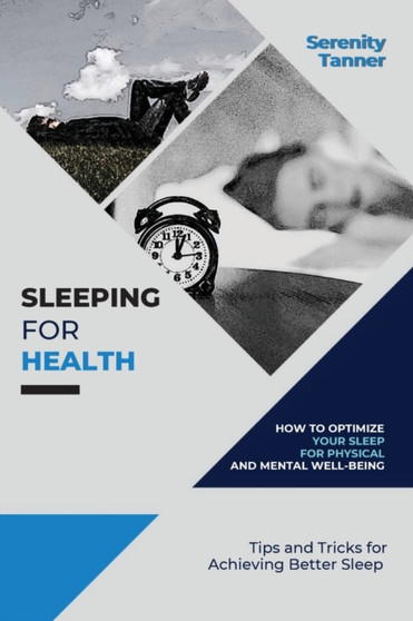 Sleeping for Health-How to Optimize Your Sleep for Physical and Mental Well-being : Tips and Tricks for Achieving Better Sleep : 3