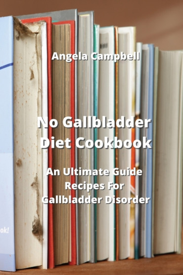 No Gallbladder Diet Cookbook : An Ultimate Guide Recipes For Gallbladder Disorder