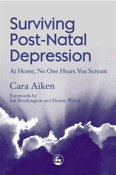 Surviving Post-Natal Depression : At Home, No One Hears You Scream