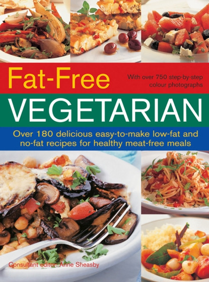 Fat-Free Vegetarian : Over 180 Delicious Easy-to-Make Low-Fat and No-Fat Recipes for Healthy Meat-Free Meals