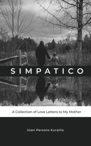 Simpatico : A Collection of Love Letters to My Mother