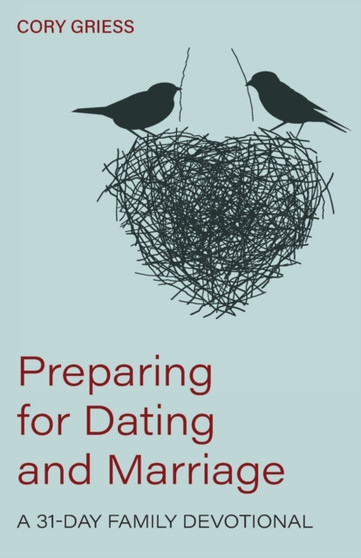 Preparing for Dating and Marriage : A 31-Day Family Devotional Preparing for Dating and Marriage : A 31-Day Family Devotional