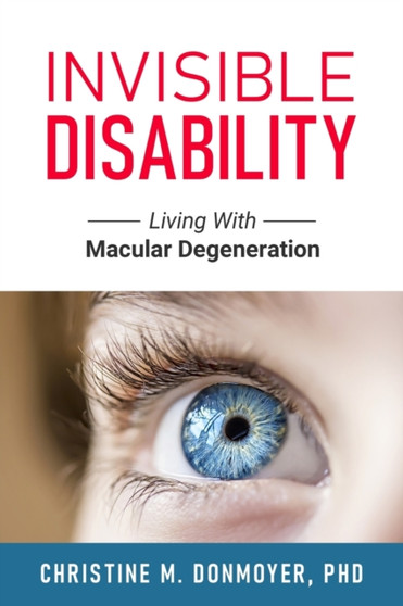 Invisible Disability : Living With Macular Degeneration