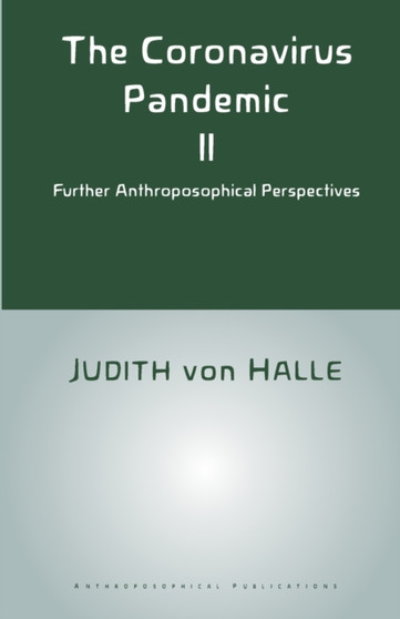 The Coronavirus Pandemic II : Further Anthroposophical Perspectives
