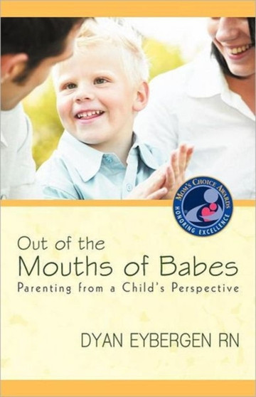 Out of the Mouths of Babes : Parenting from a Child's Perspective