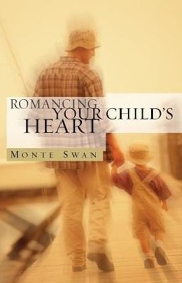 Romancing Your Child's Heart (Second Edition) Romancing Your Child's Heart (Second Edition)