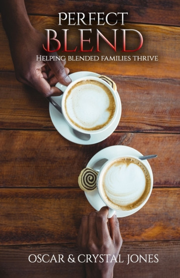 Perfect Blend : Helping Stepfamilies thrive