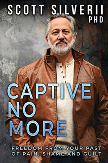 Captive No More : Freedom From Your Past of Pain, Shame and Guilt