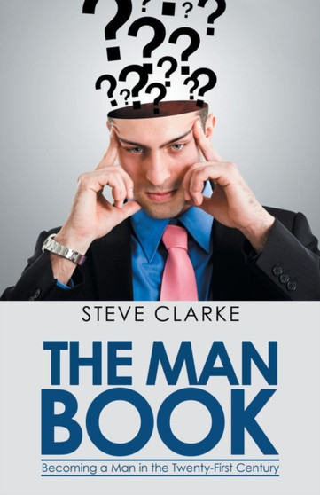 The Man Book : Becoming a Man in the Twenty-First Century