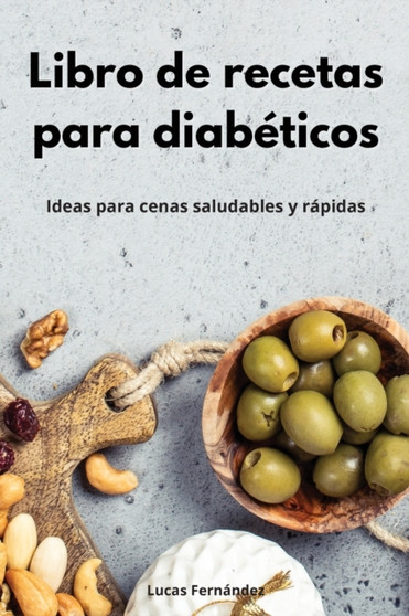 Libro de recetas para diabeticos : Ideas para cenas saludables y rapidas. Diabetic Diet (Spanish Edition)