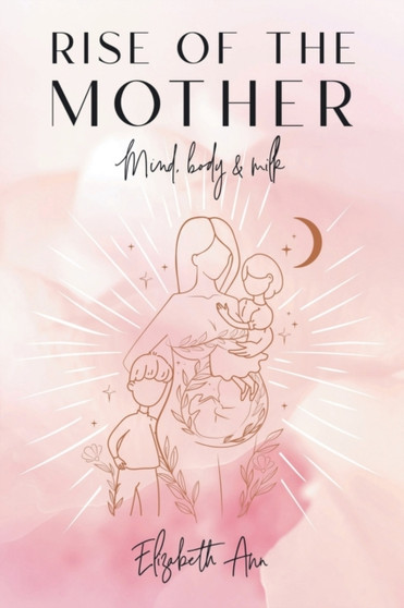Rise of the Mother : Mind, Body & Milk