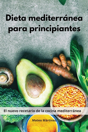 Dieta mediterranea para principiantes : El nuevo recetario de la cocina mediterranea. Mediterranean Diet (Spanish Edition)