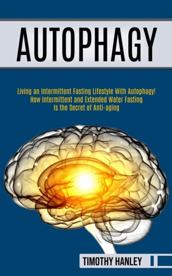 Autophagy : How Intermittent and Extended Water Fasting Is the Secret of Anti-aging (Living an Intermittent Fasting Lifestyle With Autophagy!!)