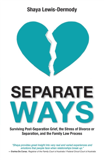Separate Ways : Surviving Post-Separation Grief, the Stress of Divorce or Separation, and the Family Law Process