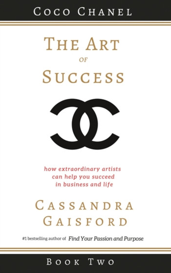 The Art of Success : Coco Chanel: How Extraordinary Artists Can Help You Succeed in Business and Life : 2