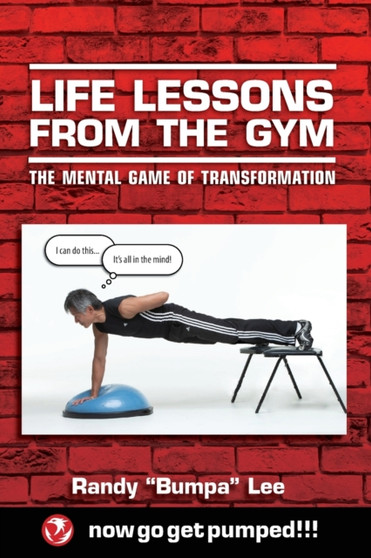 Life Lessons From the Gym : The Mental Game of Transformation