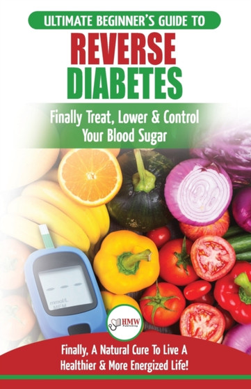 Reverse Diabetes : The Ultimate Beginner's Diet Guide To Reversing Diabetes - A Guide to Finally Cure, Lower & Control Your Blood Sugar (Diabetic, Insulin Resistance Diet, Diabetes Cure)