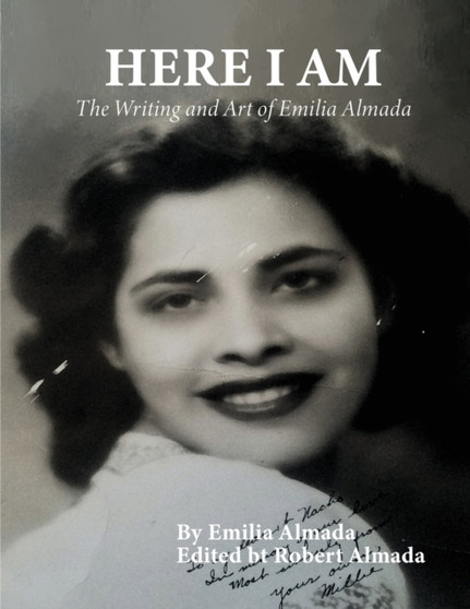 Here I Am : The Writing and Art of Emilia Almada