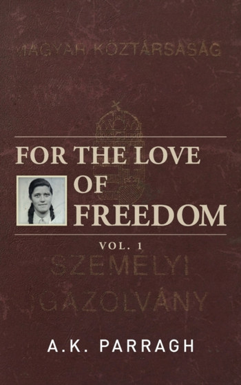 For the Love of Freedom : The Beginning of Marika's Journey For the Love of Freedom : The Beginning of Marika's Journey