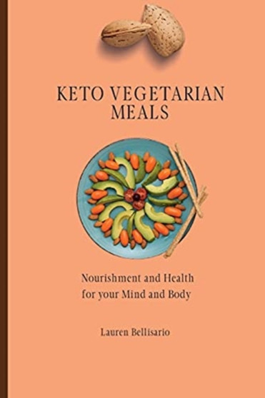 Keto Vegetarian Meals : Nourishment and Health for your Mind and Body
