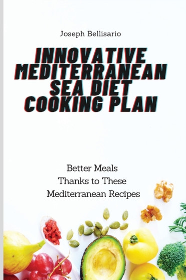 Innovative Mediterranean Sea Diet Cooking Plan : Better Meals Thanks to These Mediterranean Recipes