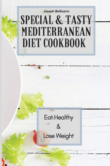 Special & Tasty Mediterranean Diet Cookbook : Eat Healthy & Lose Weight