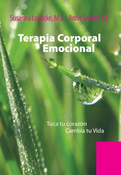 Terapia Corporal Emocional : Toca Tu Corazon Cambia Tu Vida